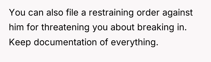 You can also file a restraining order against him for...