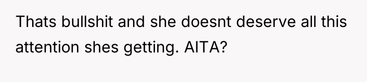 Thats bullshit and she doesnt deserve all this attention shes...