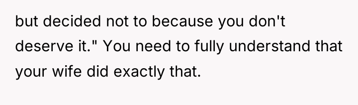 but decided not to because you don't deserve it." You...