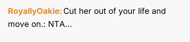 RoyallyOakie Cut her out of your life and move on.:...