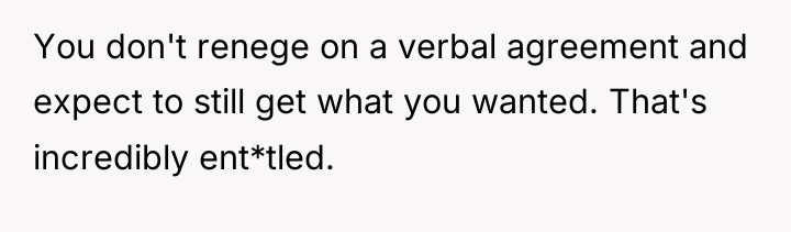You don't renege on a verbal agreement and expect to...