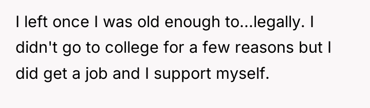 I left once I was old enough to...legally. I didn't...