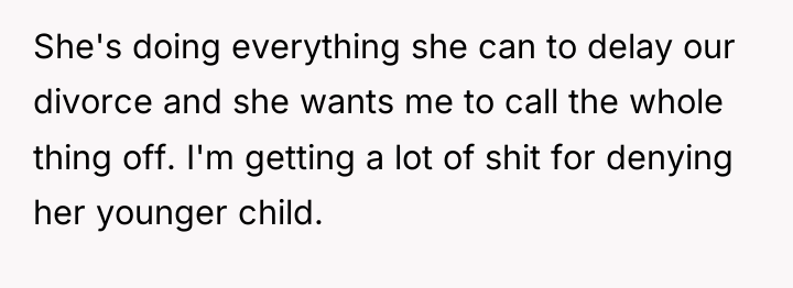 She's doing everything she can to delay our divorce and...