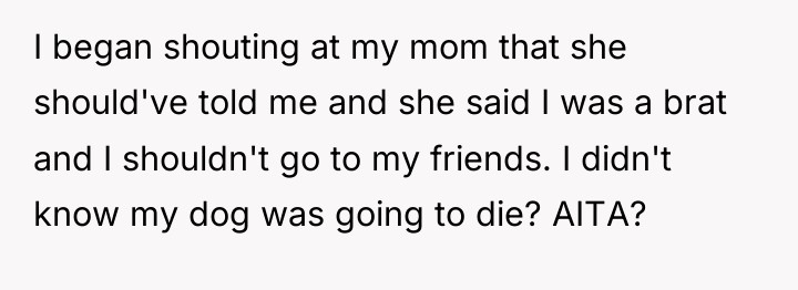I began shouting at my mom that she should've told...