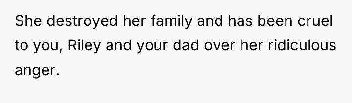 She destroyed her family and has been cruel to you,...