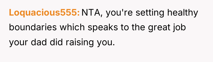 Loquacious555 NTA, you're setting healthy boundaries which speaks to the...
