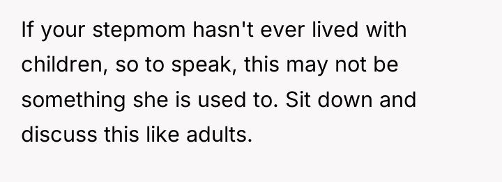 If your stepmom hasn't ever lived with children, so to...