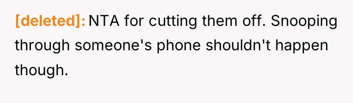 [deleted] NTA for cutting them off. Snooping through someone's phone...