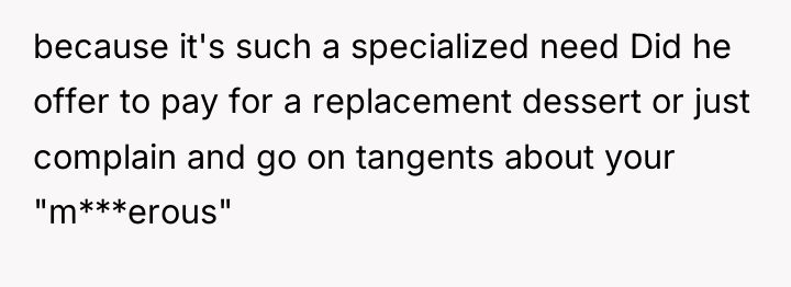 because it's such a specialized need Did he offer to...