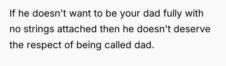If he doesn't want to be your dad fully with...