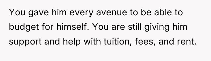 You gave him every avenue to be able to budget...