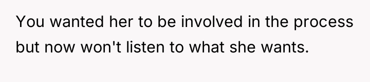 You wanted her to be involved in the process but...