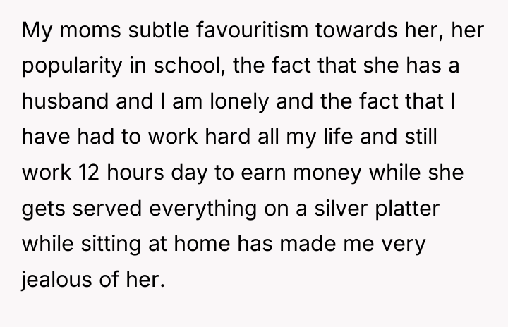 My moms subtle favouritism towards her, her popularity in school,...