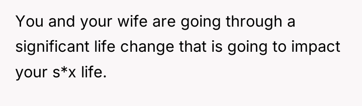 You and your wife are going through a significant life...