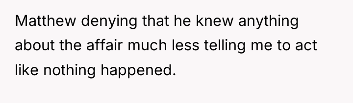 Matthew denying that he knew anything about the affair much...