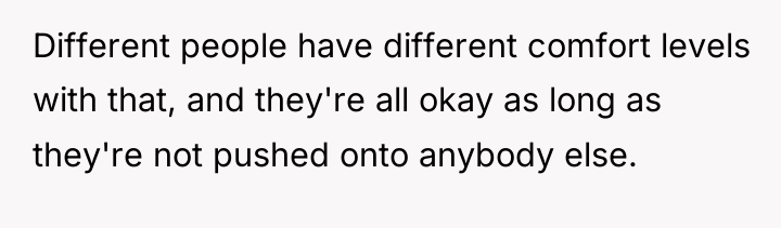 Different people have different comfort levels with that, and they're...
