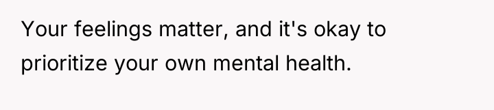 Your feelings matter, and it's okay to prioritize your own...