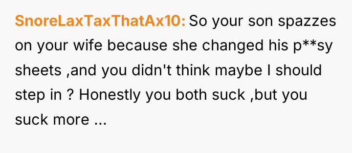 SnoreLaxTaxThatAx10 So your son spazzes on your wife because she...