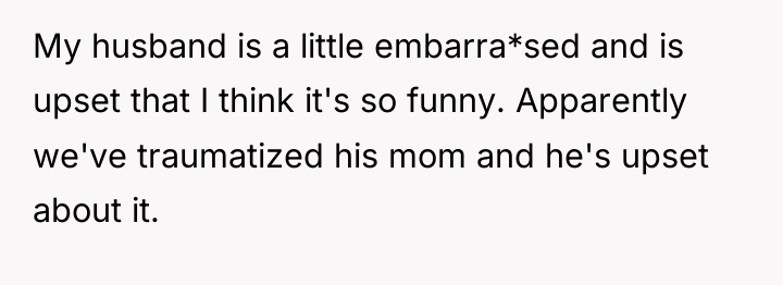 My husband is a little embarra*sed and is upset that...