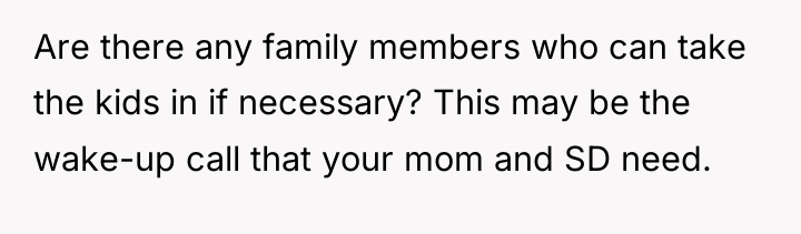 Are there any family members who can take the kids...