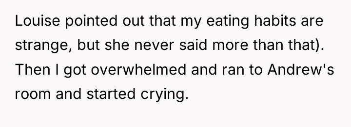 Louise pointed out that my eating habits are strange, but...