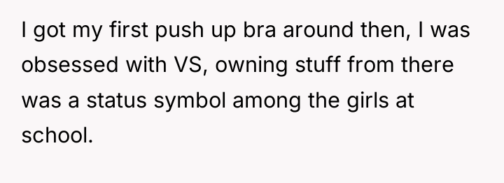 I got my first push up bra around then, I...
