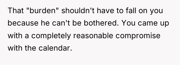 That "burden" shouldn't have to fall on you because he...
