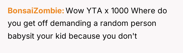 BonsaiZombie Wow YTA x 1000 Where do you get off...