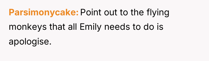 Parsimonycake Point out to the flying monkeys that all Emily...