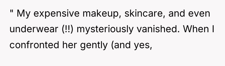 " My expensive makeup, skincare, and even underwear (!!) mysteriously...
