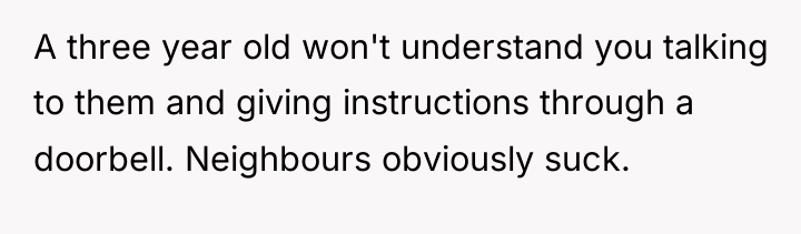 A three year old won't understand you talking to them...