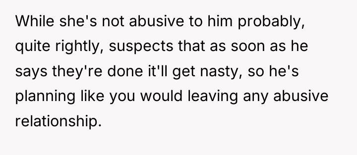 While she's not abusive to him probably, quite rightly, suspects...
