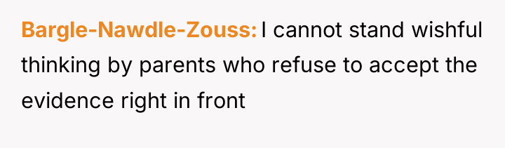 Bargle-Nawdle-Zouss I cannot stand wishful thinking by parents who refuse...