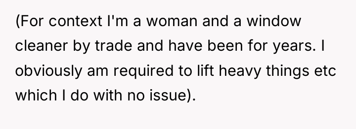 (For context I'm a woman and a window cleaner by...