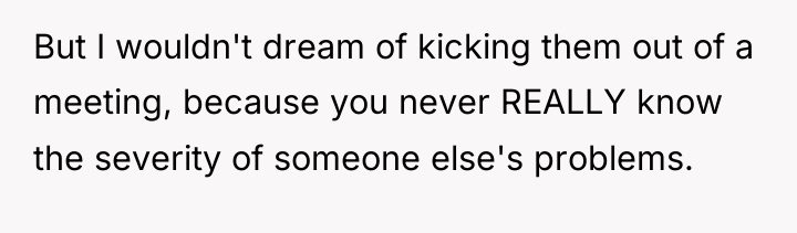 But I wouldn't dream of kicking them out of a...