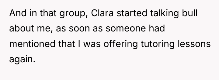 And in that group, Clara started talking bull about me,...
