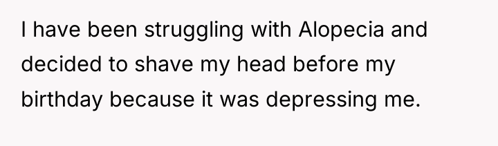 I have been struggling with Alopecia and decided to shave...