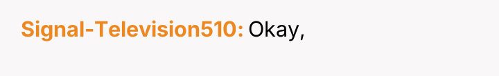 Signal-Television510 Okay,