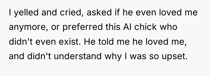 I yelled and cried, asked if he even loved me...