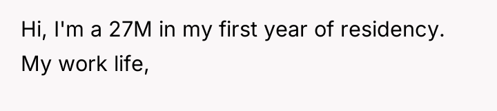Hi, I'm a 27M in my first year of residency....