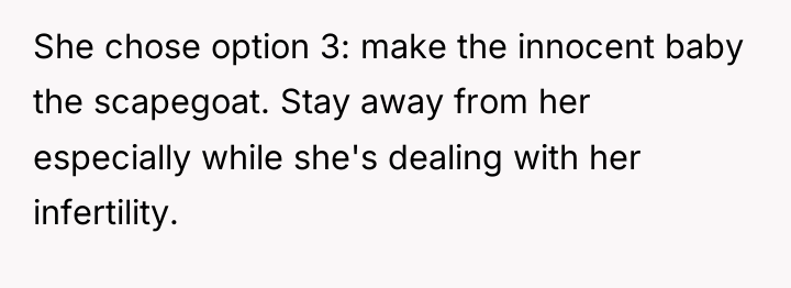 She chose option 3: make the innocent baby the scapegoat....