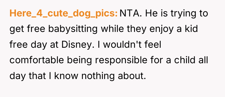 Here_4_cute_dog_pics NTA. He is trying to get free babysitting while...