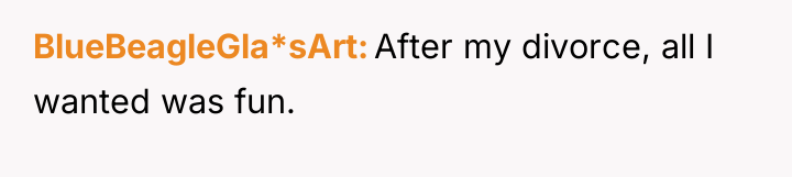 BlueBeagleGla*sArt After my divorce, all I wanted was fun.