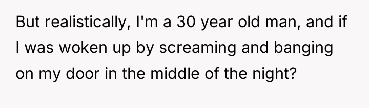 But realistically, I'm a 30 year old man, and if...