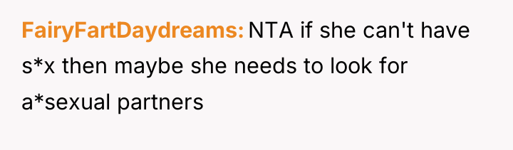 FairyFartDaydreams NTA if she can't have s*x then maybe she...