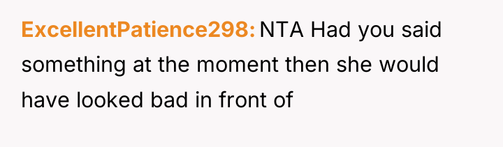 ExcellentPatience298 NTA Had you said something at the moment then...