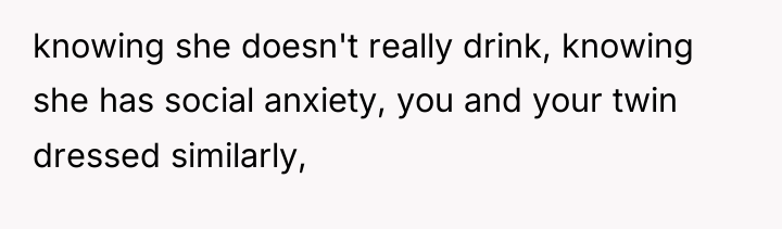 knowing she doesn't really drink, knowing she has social anxiety,...
