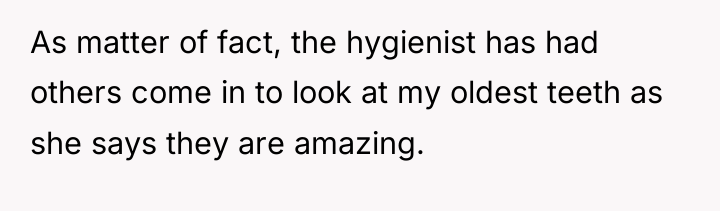 As matter of fact, the hygienist has had others come...