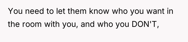 You need to let them know who you want in...