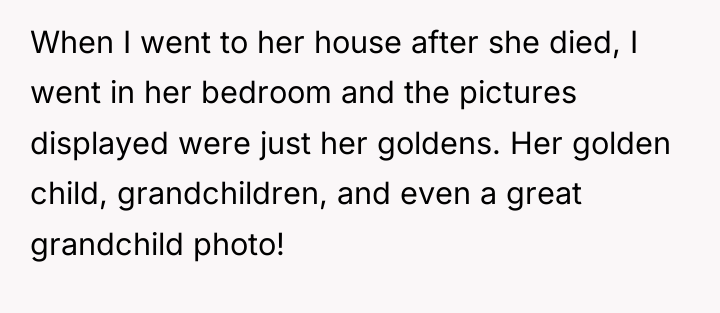 When I went to her house after she died, I...